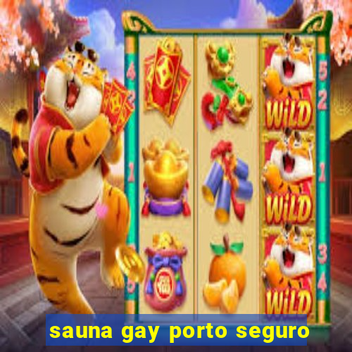 sauna gay porto seguro